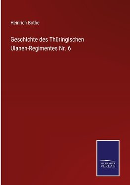 Geschichte des Thüringischen Ulanen-Regimentes Nr. 6