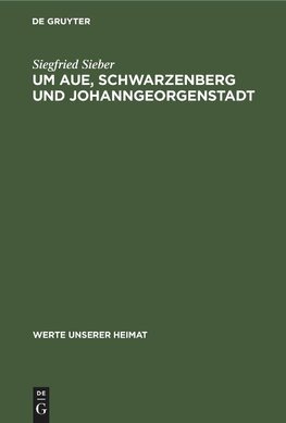 Um Aue, Schwarzenberg und Johanngeorgenstadt