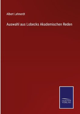 Auswahl aus Lobecks Akademischen Reden