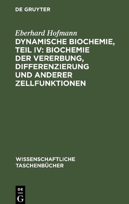 Dynamische Biochemie, Teil IV: Biochemie der Vererbung, Differenzierung und anderer Zellfunktionen