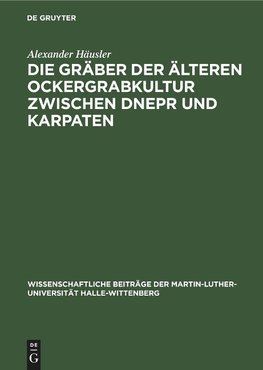 Die Gräber der älteren Ockergrabkultur zwischen Dnepr und Karpaten