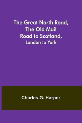 The Great North Road, the Old Mail Road to Scotland