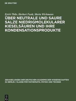 Über Neutrale und saure Salze niedrigmolekularer Kieselsäuren und ihre Kondensationsprodukte