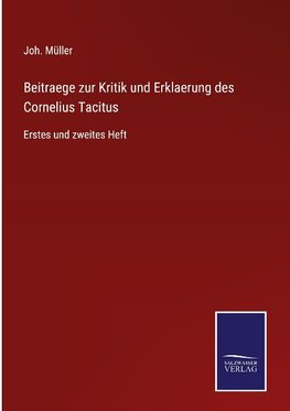 Beitraege zur Kritik und Erklaerung des Cornelius Tacitus