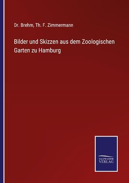 Bilder und Skizzen aus dem Zoologischen Garten zu Hamburg