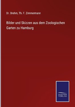 Bilder und Skizzen aus dem Zoologischen Garten zu Hamburg