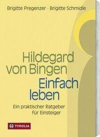 Hildegard von Bingen. Einfach Leben