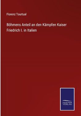 Böhmens Anteil an den Kämpfen Kaiser Friedrich I. in Italien