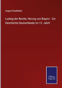 Ludwig der Reiche, Herzog von Bayern - Zur Geschichte Deutschlands im 15. Jahrh