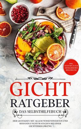 Gicht Ratgeber - Das Selbsthilfebuch: Der Leitfaden mit allem Wissenswerten und Behandlungsstrategien bei einer Gichterkrankung - inkl. Stufenplan zur erfolgreichen Behandlung