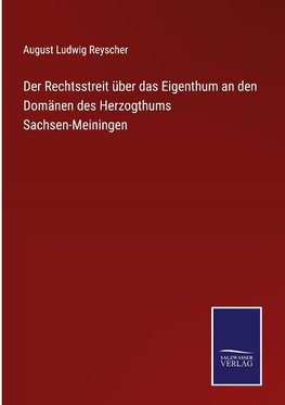 Der Rechtsstreit über das Eigenthum an den Domänen des Herzogthums Sachsen-Meiningen