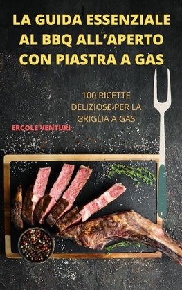 LA GUIDA ESSENZIALE AL BBQ ALL'APERTO CON PIASTRA A GAS