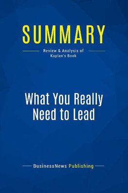 Summary: What You Really Need to Lead