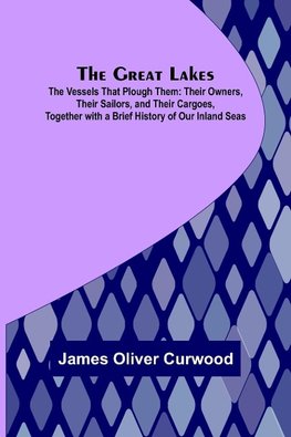 The Great Lakes; The Vessels That Plough Them