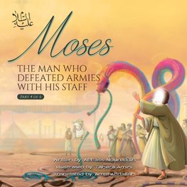 Moses (as) the man Who defeated Armies with his Staff