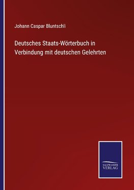 Deutsches Staats-Wörterbuch in Verbindung mit deutschen Gelehrten