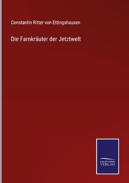 Die Farnkräuter der Jetztwelt