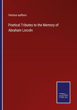 Poetical Tributes to the Memory of Abraham Lincoln