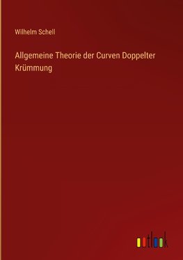 Allgemeine Theorie der Curven Doppelter Krümmung