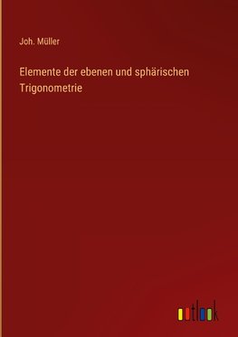 Elemente der ebenen und sphärischen Trigonometrie