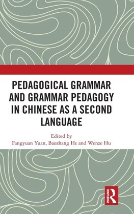 Pedagogical Grammar and Grammar Pedagogy in Chinese as a Second Language