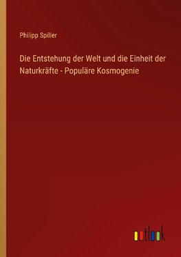 Die Entstehung der Welt und die Einheit der Naturkräfte - Populäre Kosmogenie