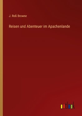 Reisen und Abenteuer im Apachenlande