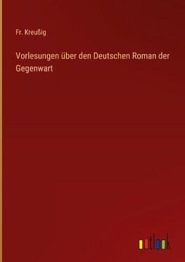 Vorlesungen über den Deutschen Roman der Gegenwart