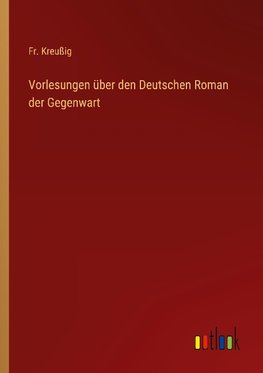 Vorlesungen über den Deutschen Roman der Gegenwart