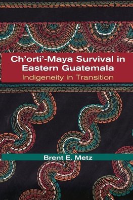 Metz, B:  Ch'orti'-Maya Survival in Eastern Guatemala