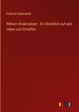 William Shakespeare - Ein Rückblick auf sein Leben und Schaffen