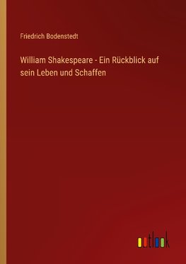 William Shakespeare - Ein Rückblick auf sein Leben und Schaffen