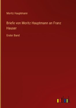 Briefe von Moritz Hauptmann an Franz Hauser