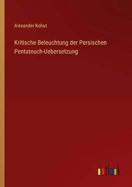 Kritische Beleuchtung der Persischen Pentateuch-Uebersetzung