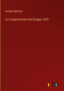 Zur Vorgeschichte des Krieges 1870