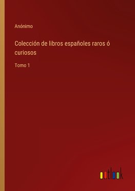 Colección de libros españoles raros ó curiosos