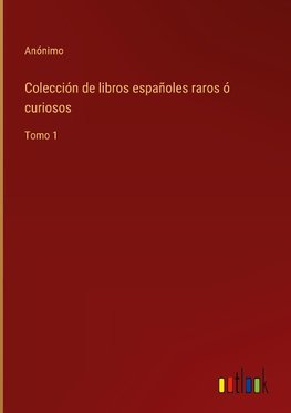 Colección de libros españoles raros ó curiosos