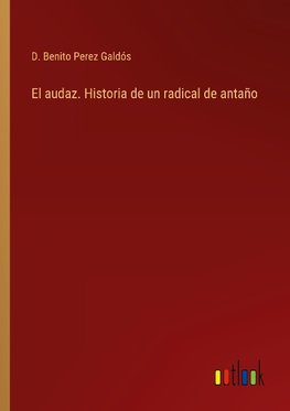 El audaz. Historia de un radical de antaño