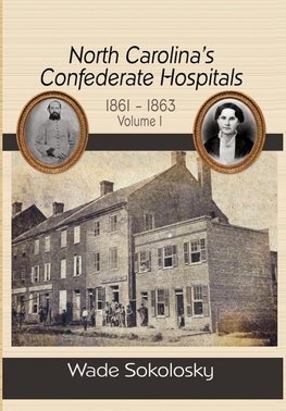 North Carolina's Confederate Hospitals, 1861-1863, Volume I