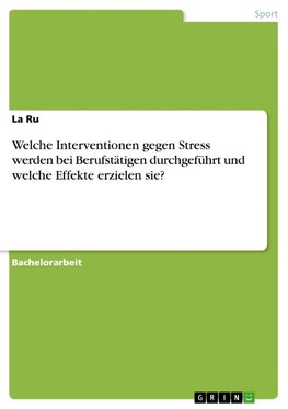 Welche Interventionen gegen Stress werden bei Berufstätigen durchgeführt und welche Effekte erzielen sie?