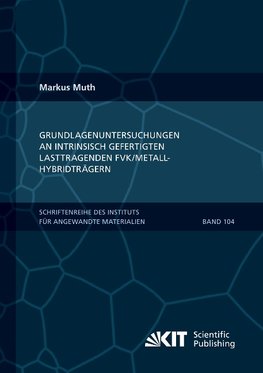 Grundlagenuntersuchungen an intrinsisch gefertigten lasttragenden FVK/Metall-Hybridträgern