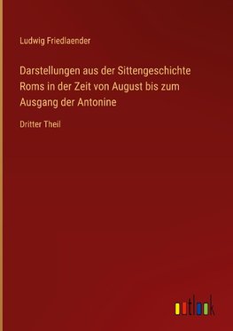 Darstellungen aus der Sittengeschichte Roms in der Zeit von August bis zum Ausgang der Antonine