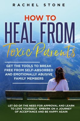 How to Heal from Toxic Parents