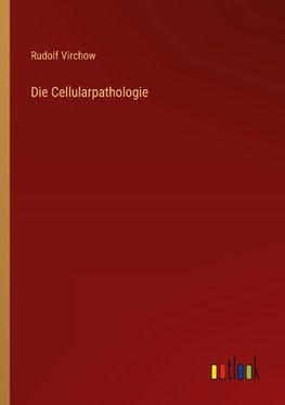 Die Cellularpathologie