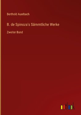 B. de Spinoza's Sämmtliche Werke