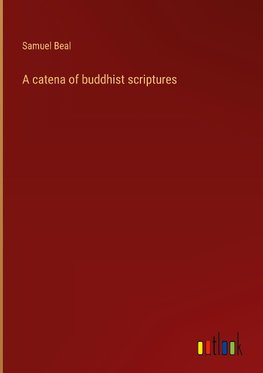 A catena of buddhist scriptures