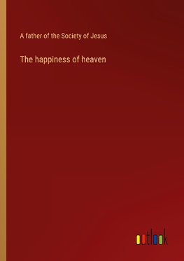 The happiness of heaven