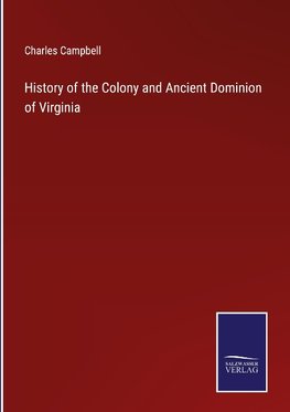 History of the Colony and Ancient Dominion of Virginia