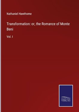 Transformation: or, the Romance of Monte Beni