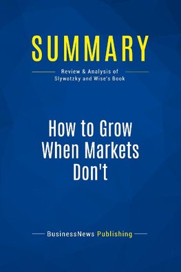 Summary: How to Grow When Markets Don't